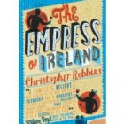 The Empress of Ireland by Christopher Robbins Review: The Empress of Ireland by Christopher Robbins
